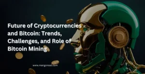 Future of Cryptocurrencies and Bitcoin: Trends, Challenges and Role of Bitcoin Mining